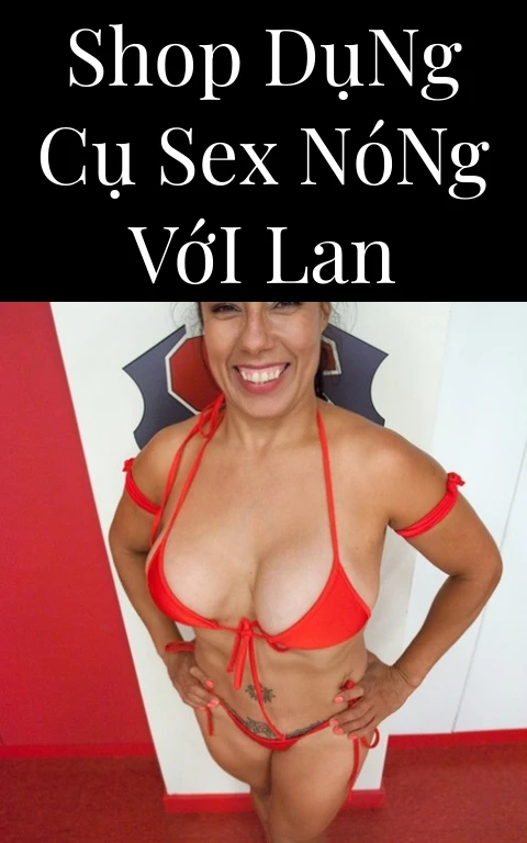 Shop Dụng Cụ Sex Nóng Với Lan