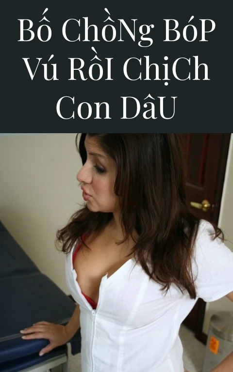 Bố Chồng Bóp Vú Rồi Chịch Con Dâu