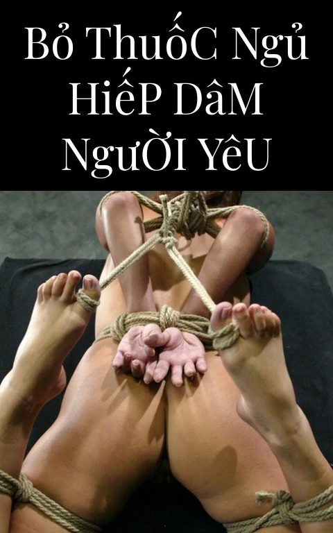 Bỏ Thuốc Ngủ Hiếp Dâm Người Yêu