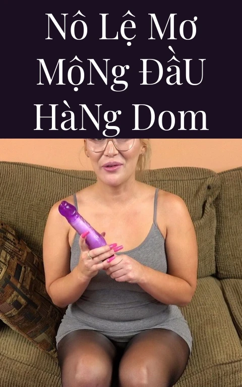 Nô Lệ Mơ Mộng Đầu Hàng Dom