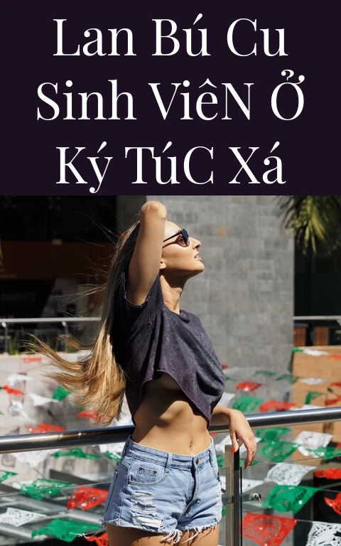 Lan Bú Cu Sinh Viên Ở Ký Túc Xá