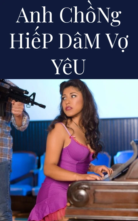 Anh Chồng Hiếp Dâm Vợ Yêu
