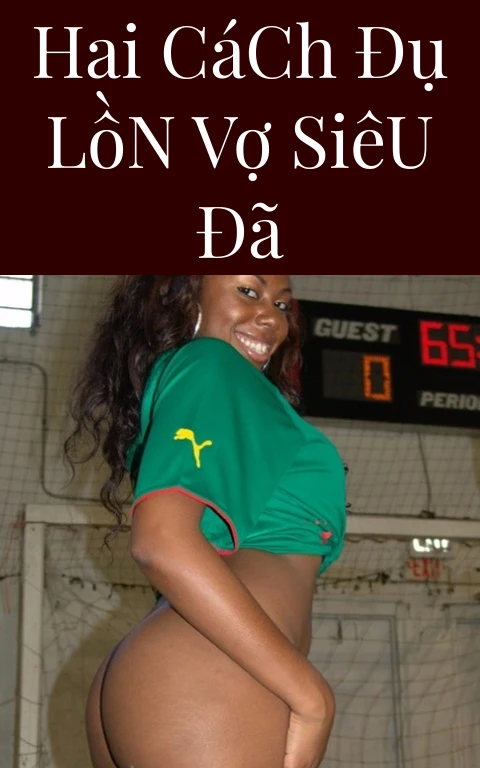 Hai Cách Đụ Lồn Vợ Siêu Đã
