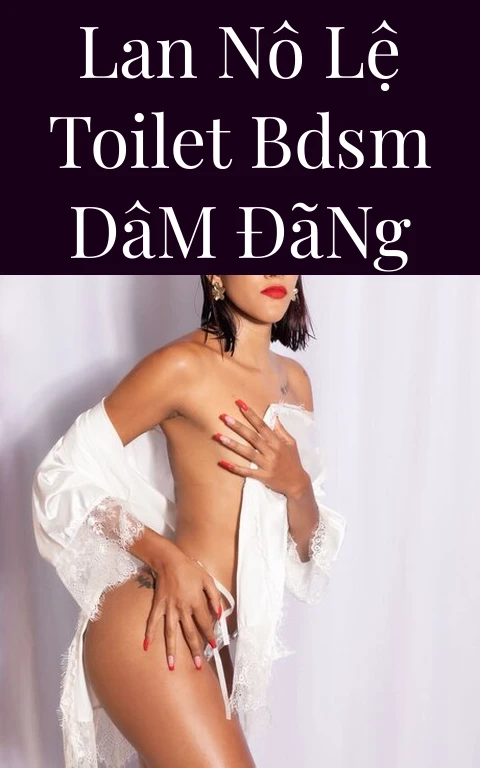 Lan Nô Lệ Toilet BDSM Dâm Đãng