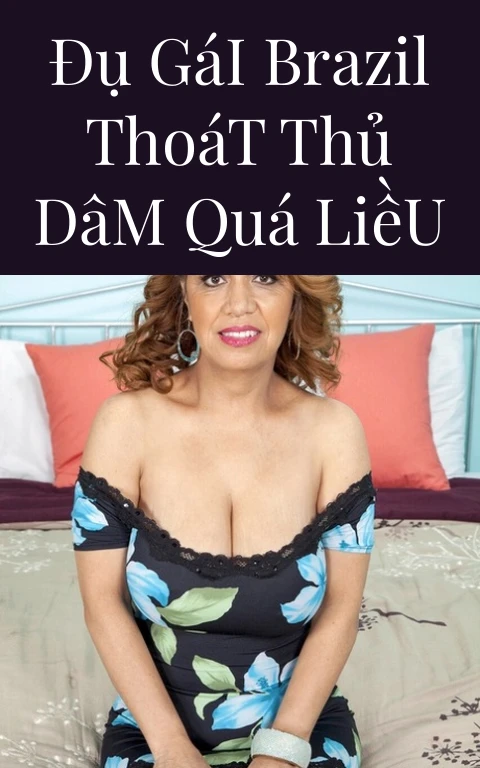 Đụ Gái Brazil Thoát Thủ Dâm Quá Liều