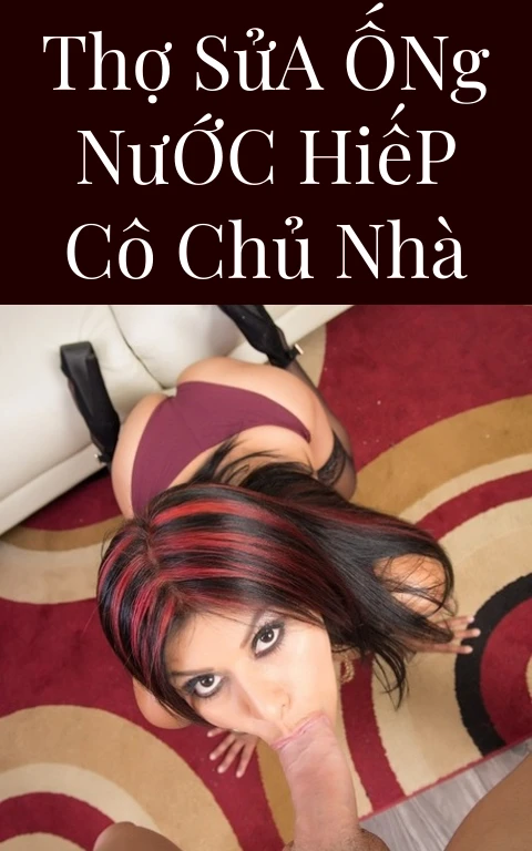 Thợ Sửa Ống Nước Hiếp Cô Chủ Nhà