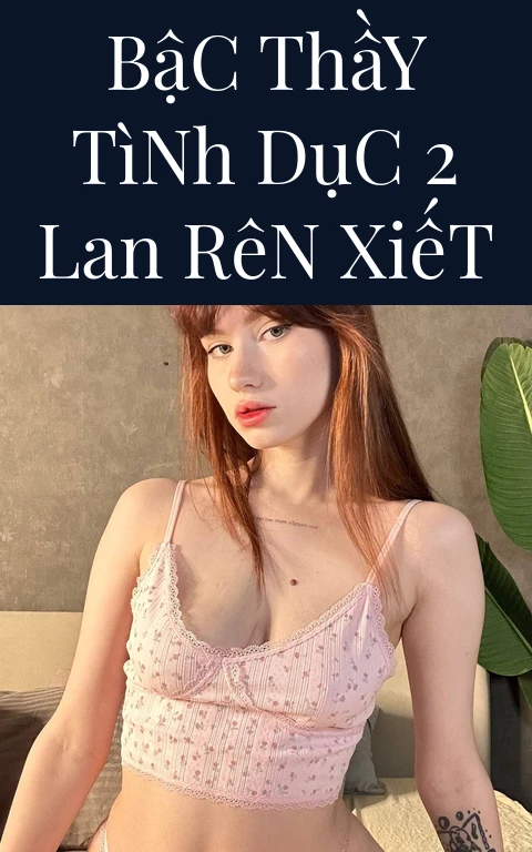 Bậc Thầy Tình Dục 2 Lan Rên Xiết