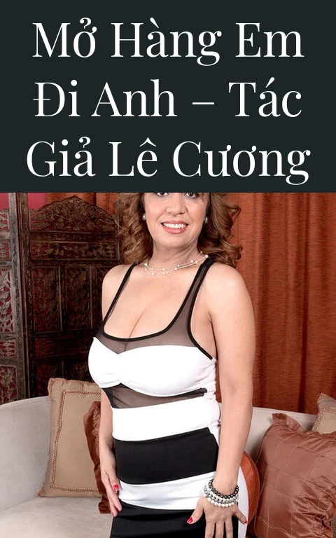 Mở hàng em đi anh – Tác giả Lê Cương