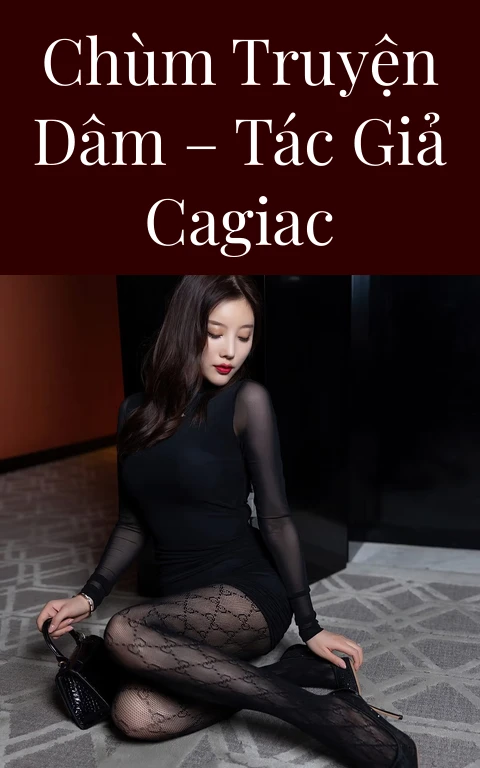 Chùm truyện dâm – Tác giả Cagiac