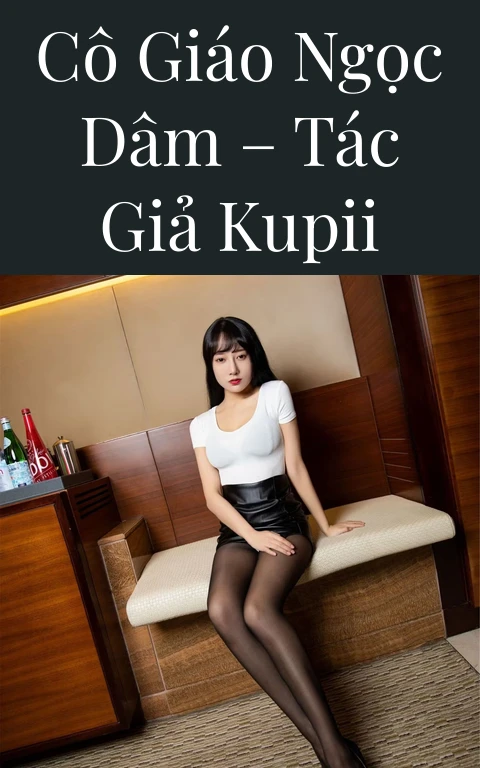 Cô giáo Ngọc dâm – Tác giả Kupii