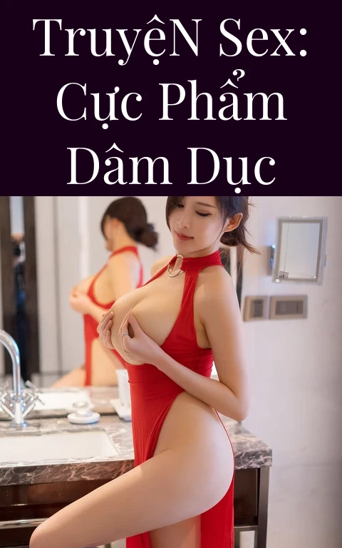Truyện Sex: Cực phẩm dâm dục