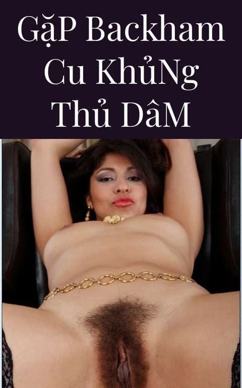 Gặp Backham Cu Khủng Thủ Dâm