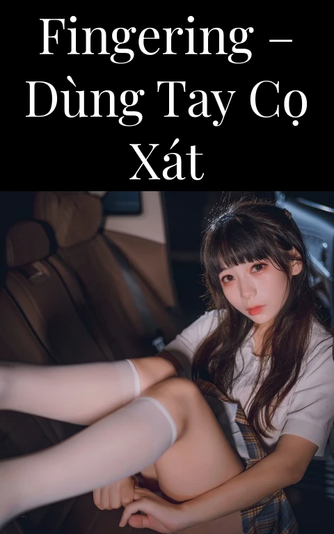 Fingering – Dùng tay cọ xát