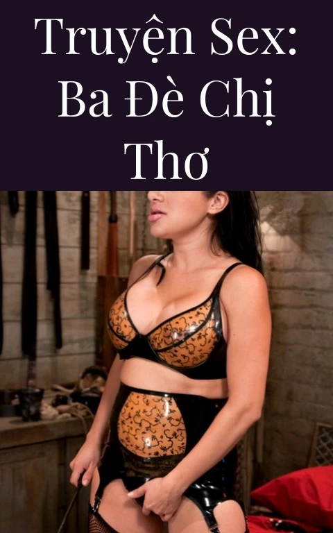 Truyện Sex: Ba đè chị Thơ