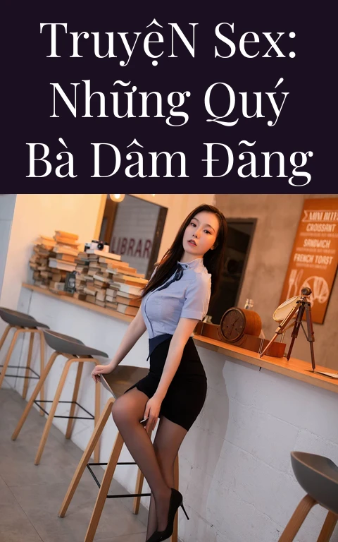 Truyện Sex: Những quý bà dâm đãng