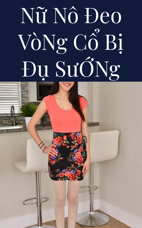 Nữ Nô Đeo Vòng Cổ Bị Đụ Sướng