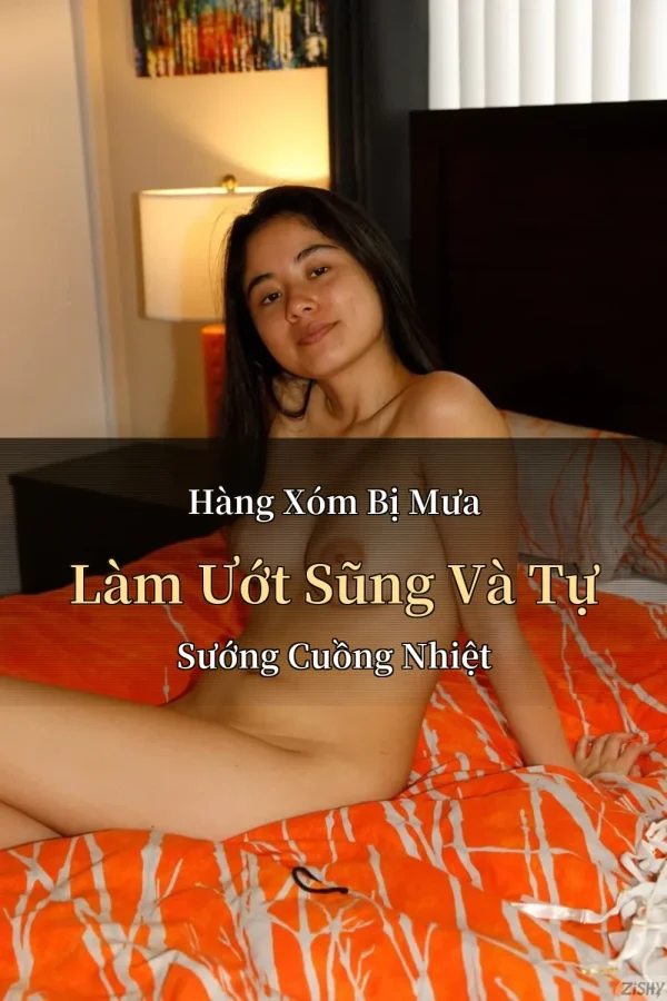 Hàng Xóm Bị Mưa Làm Ướt Sũng Và Tự Sướng Cuồng Nhiệt