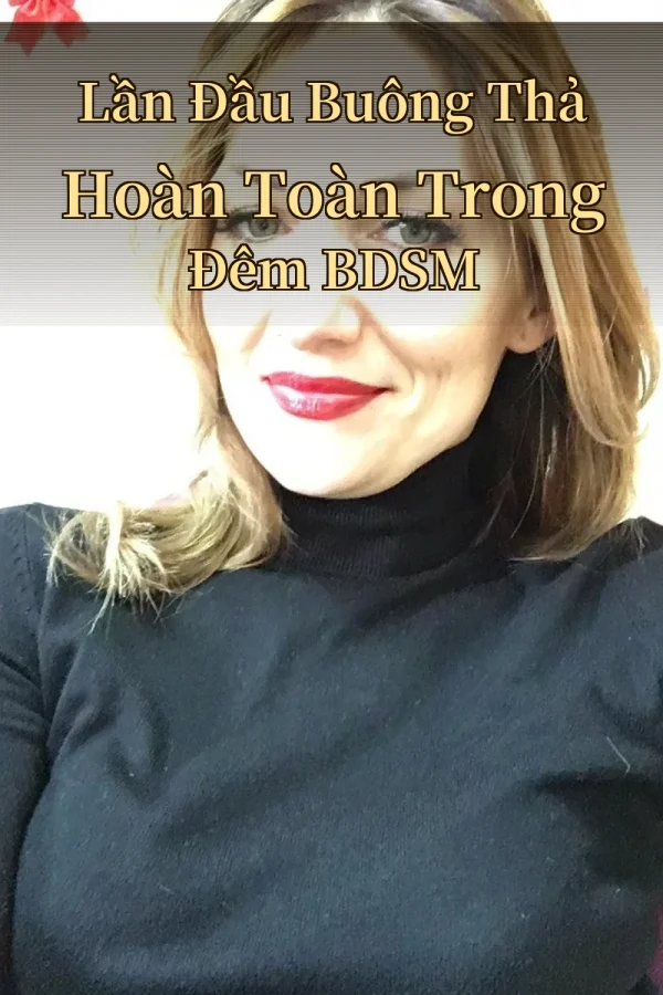 Lần Đầu Buông Thả Hoàn Toàn Trong Đêm BDSM