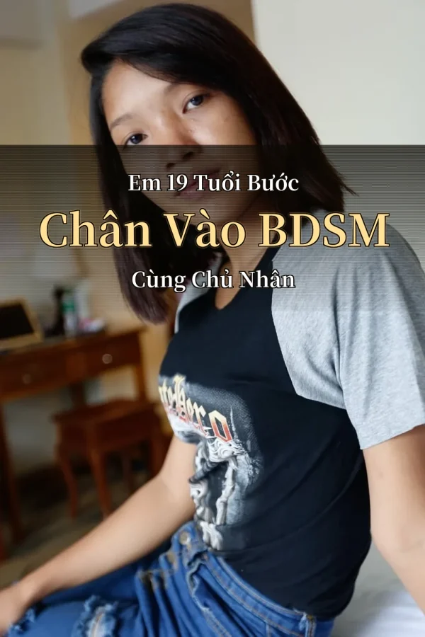 Em 19 Tuổi Bước Chân Vào BDSM Cùng Chủ Nhân