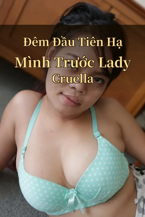 Đêm Đầu Tiên Hạ Mình Trước Lady Cruella