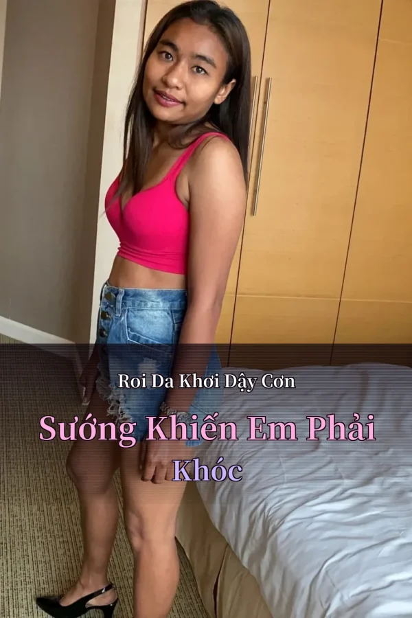 Roi Da Khơi Dậy Cơn Sướng Khiến Em Phải Khóc