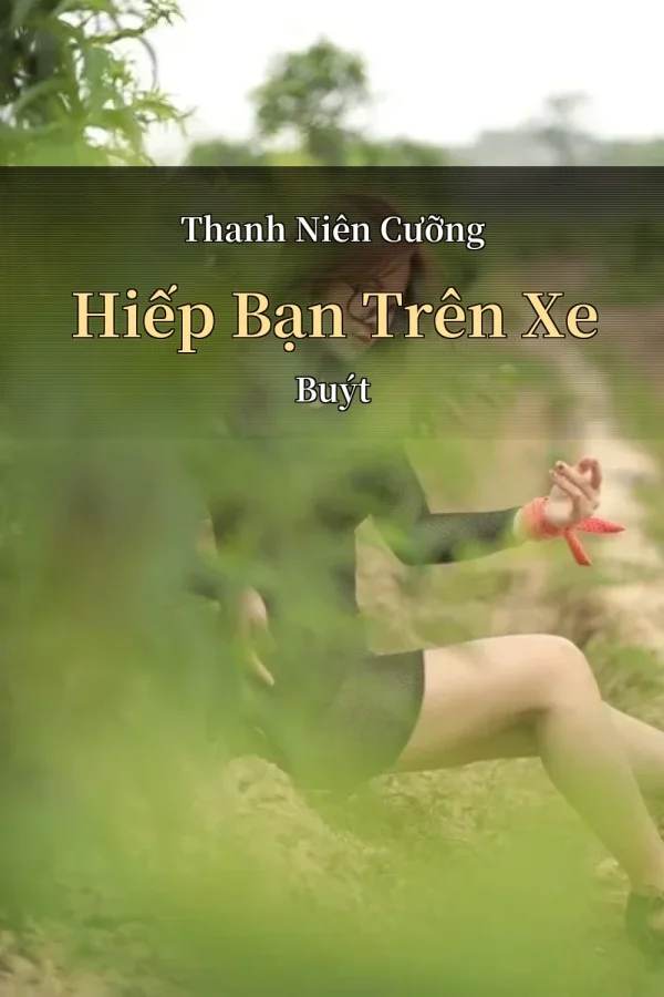 Thanh Niên Cưỡng Hiếp Bạn Trên Xe Buýt