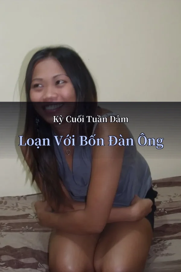 Kỳ Cuối Tuần Dâm Loạn Với Bốn Đàn Ông