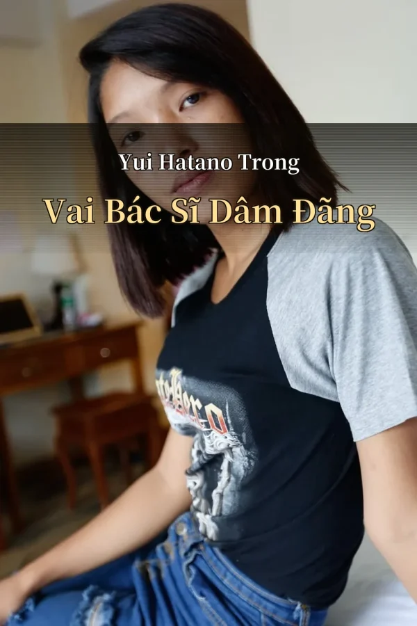 Yui Hatano Trong Vai Bác Sĩ Dâm Đãng