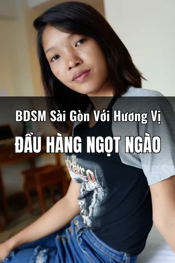BDSM Sài Gòn Với Hương Vị Đầu Hàng Ngọt Ngào