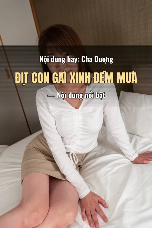 Nội dung hay: Cha Dượng Địt Con Gái Xinh Đêm Mưa — Nội dung nổi bật