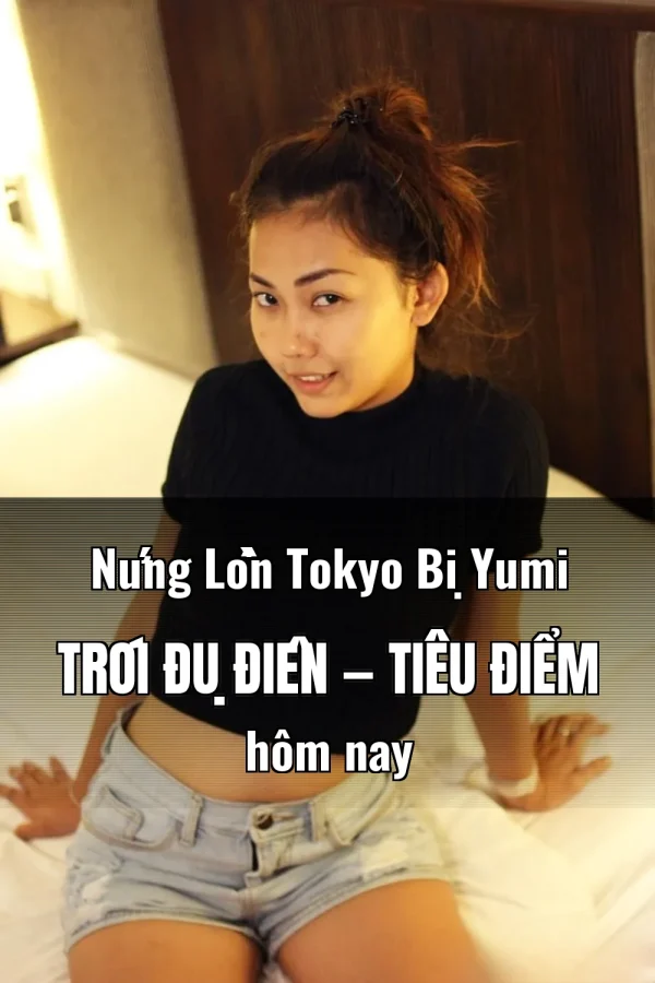 Nứng Lồn Tokyo Bị Yumi Trói Đụ Điên — Tiêu điểm hôm nay
