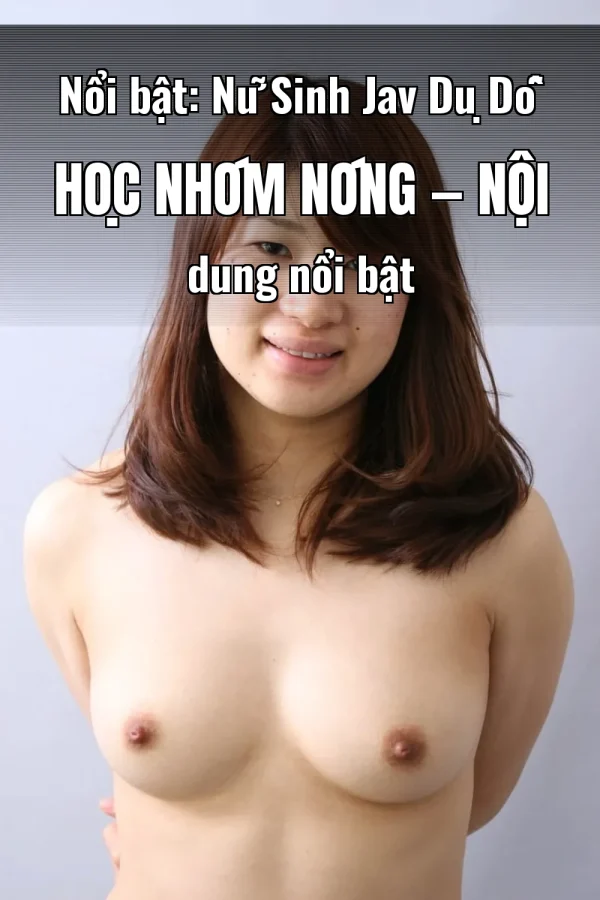 Nổi bật: Nữ Sinh Jav Dụ Dỗ Học Nhóm Nóng — Nội dung nổi bật