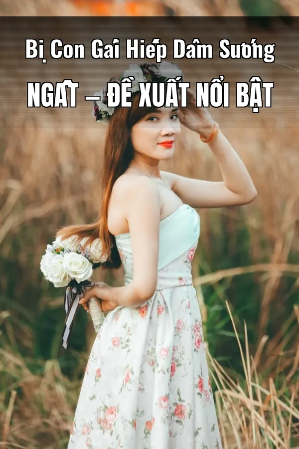 Bị Con Gái Hiếp Dâm Sướng Ngất — Đề xuất nổi bật