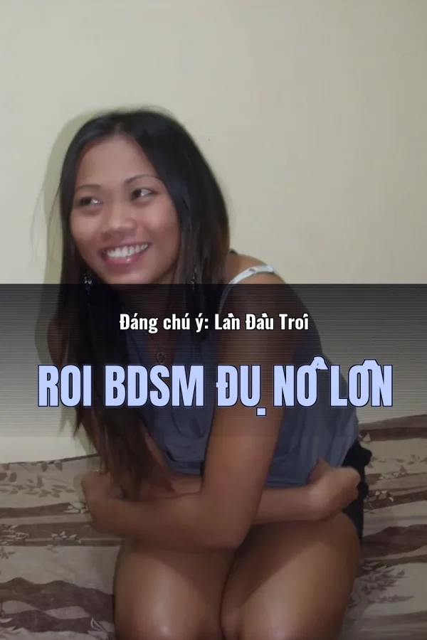 Đáng chú ý: Lần Đầu Trói Roi BDSM Đụ Nổ Lồn