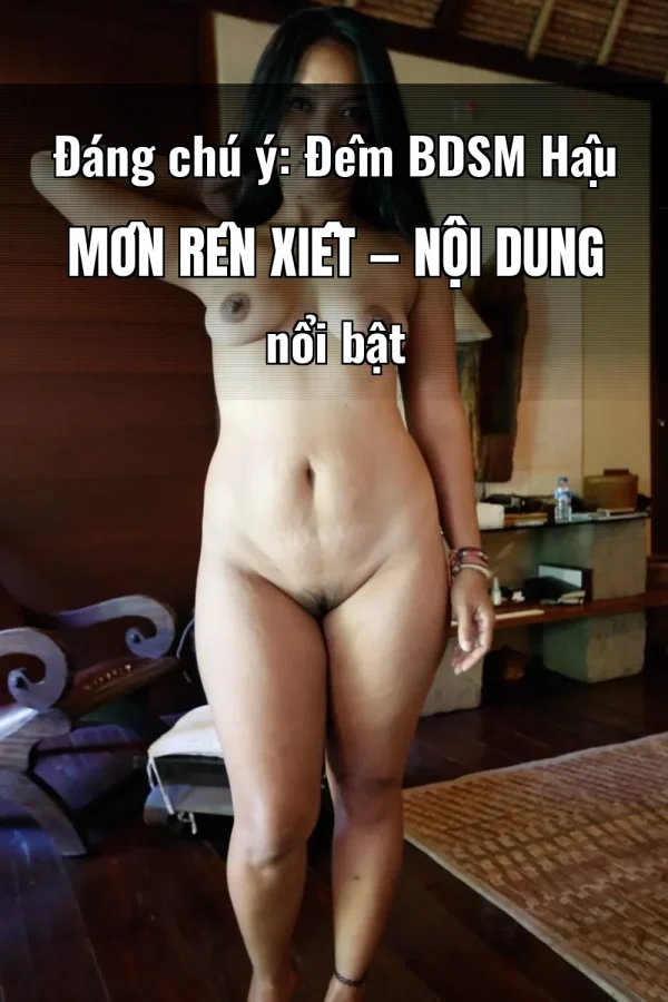 Đáng chú ý: Đêm BDSM Hậu Môn Rên Xiết — Nội dung nổi bật