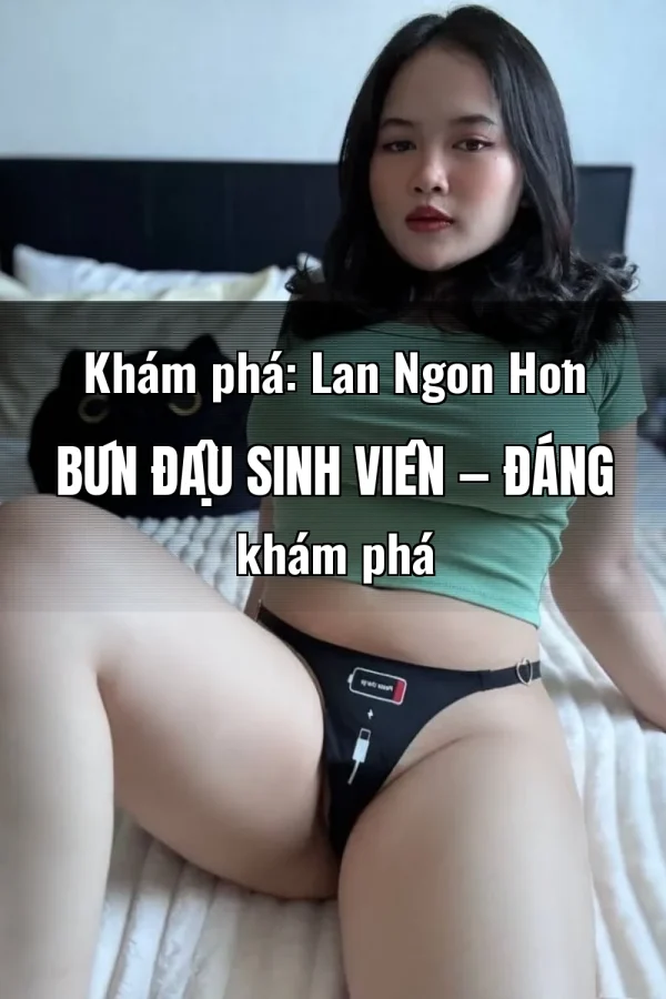 Khám phá: Lan Ngon Hơn Bún Đậu Sinh Viên — Đáng khám phá