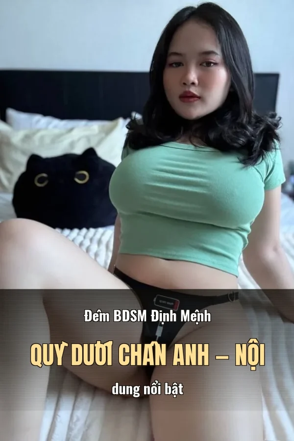 Đêm BDSM Định Mệnh Quỳ Dưới Chân Anh — Nội dung nổi bật