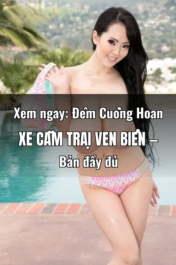 Xem ngay: Đêm Cuồng Hoan Xe Cắm Trại Ven Biển — Bản đầy đủ