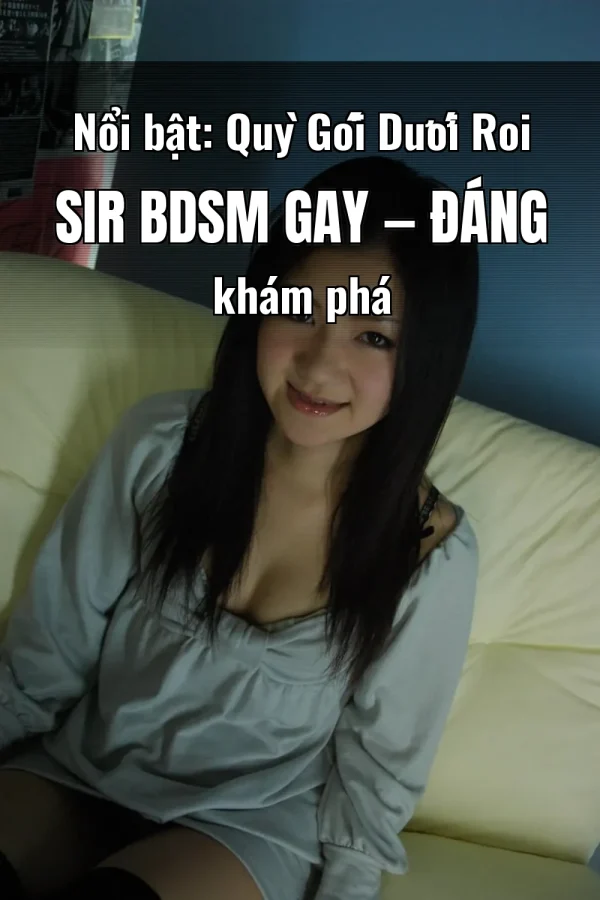 Nổi bật: Quỳ Gối Dưới Roi Sir BDSM Gay — Đáng khám phá