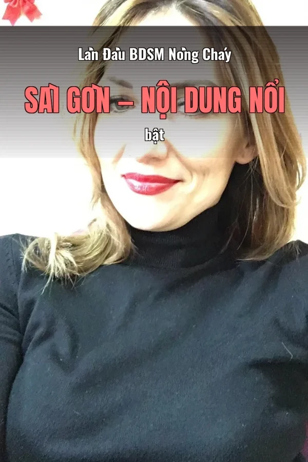 Lần Đầu BDSM Nồng Cháy Sài Gòn — Nội dung nổi bật