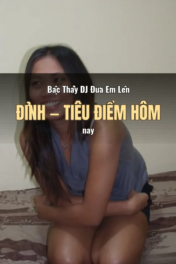Bậc Thầy DJ Đưa Em Lên Đỉnh — Tiêu điểm hôm nay