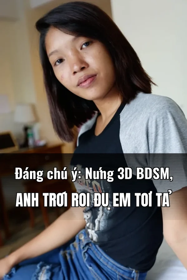 Đáng chú ý: Nứng 3D BDSM, Anh Trói Roi Đụ Em Tơi Tả