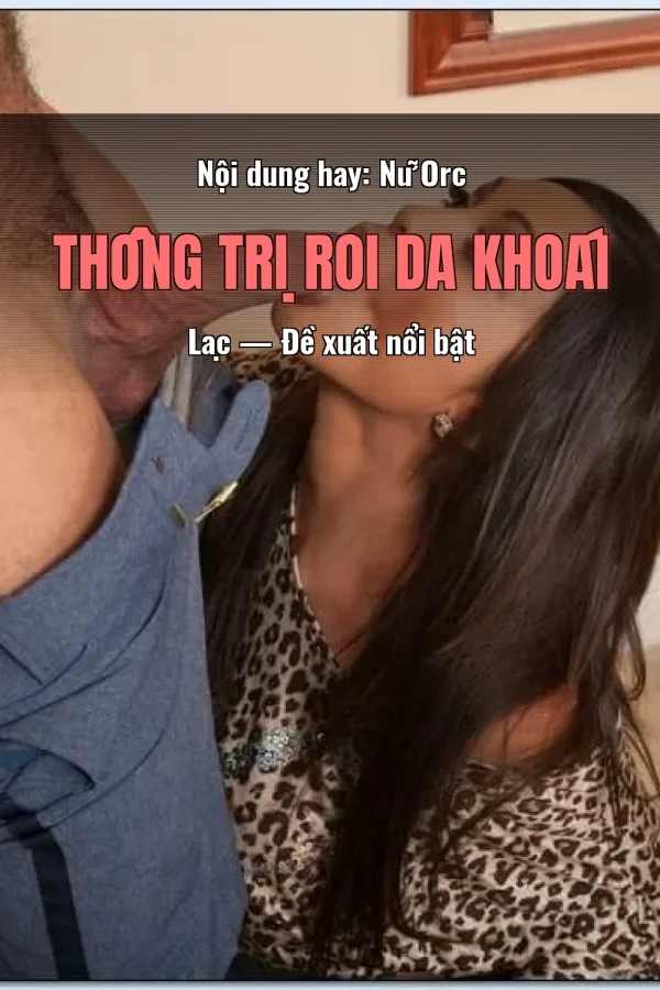 Nội dung hay: Nữ Orc Thống Trị Roi Da Khoái Lạc — Đề xuất nổi bật