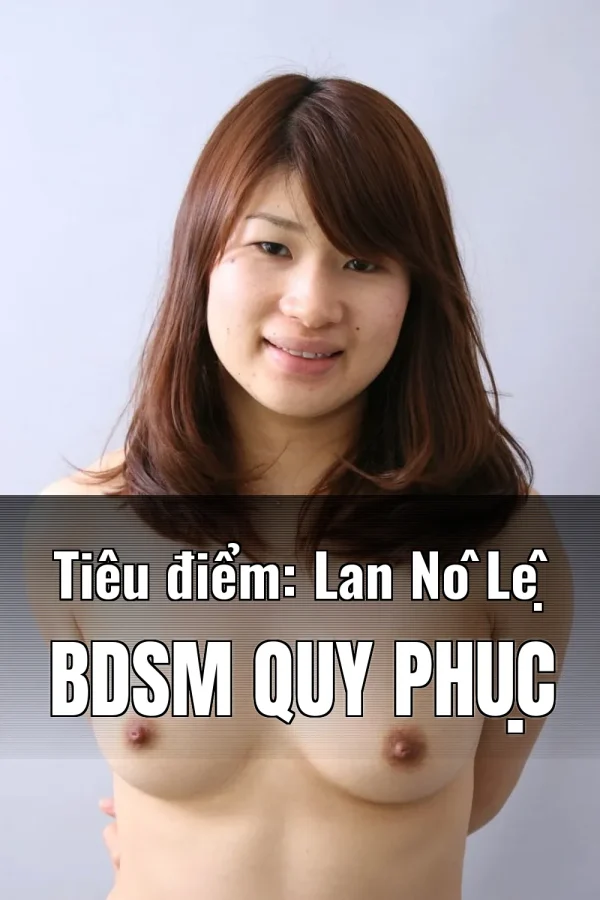 Tiêu điểm: Lan Nô Lệ BDSM Quy Phục
