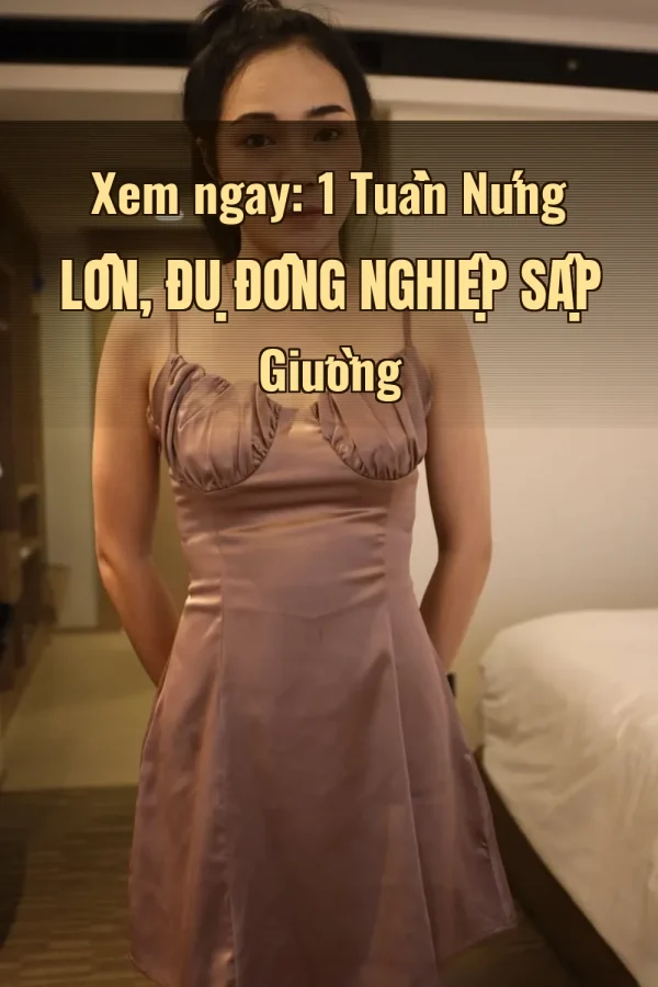 Xem ngay: 1 Tuần Nứng Lồn, Đụ Đồng Nghiệp Sập Giường