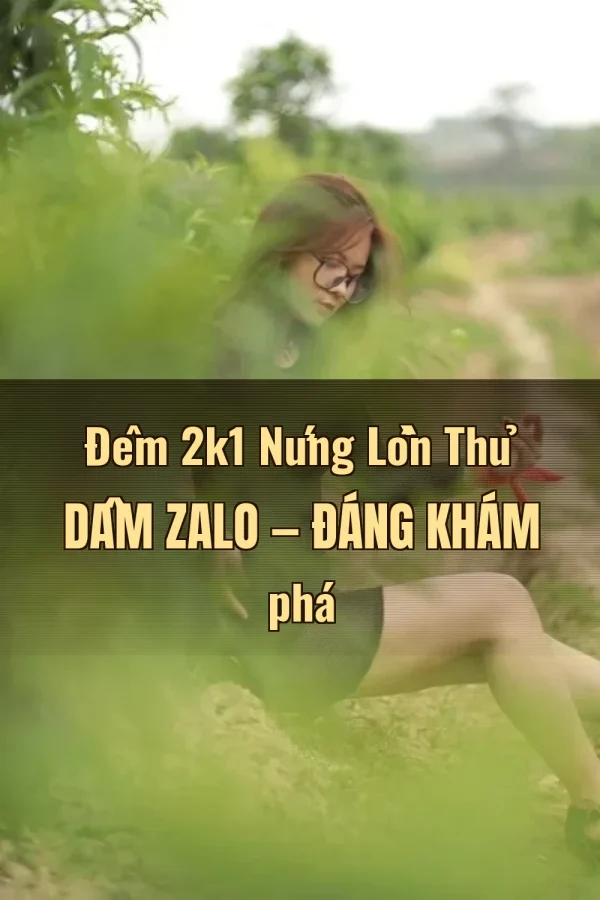 Đêm 2k1 Nứng Lồn Thủ Dâm Zalo — Đáng khám phá