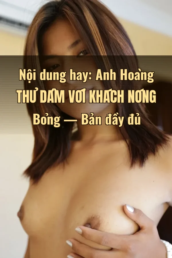Nội dung hay: Anh Hoàng Thủ Dâm Với Khách Nóng Bỏng — Bản đầy đủ