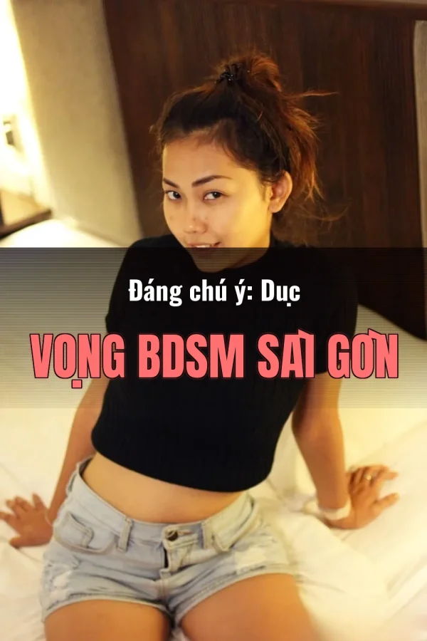 Đáng chú ý: Dục Vọng BDSM Sài Gòn