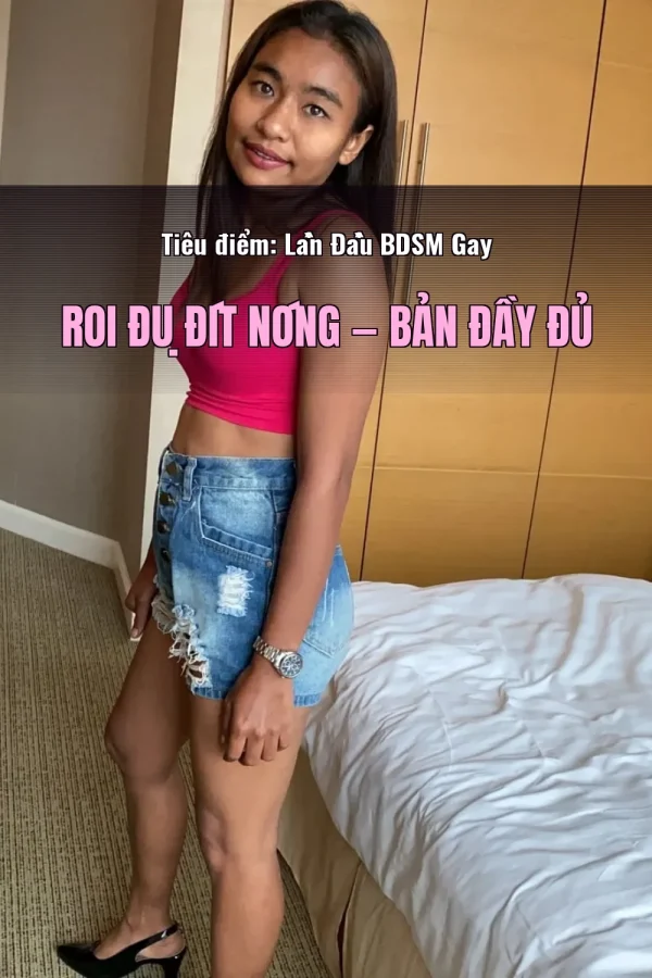 Tiêu điểm: Lần Đầu BDSM Gay Roi Đụ Đít Nóng — Bản đầy đủ