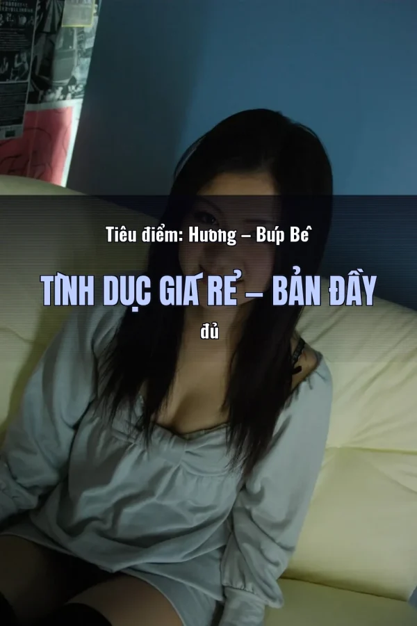 Tiêu điểm: Hương – Búp Bê Tình Dục Giá Rẻ — Bản đầy đủ